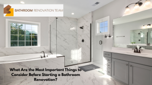What Are the Most Important Things to Consider Before Starting a Bathroom Renovation?